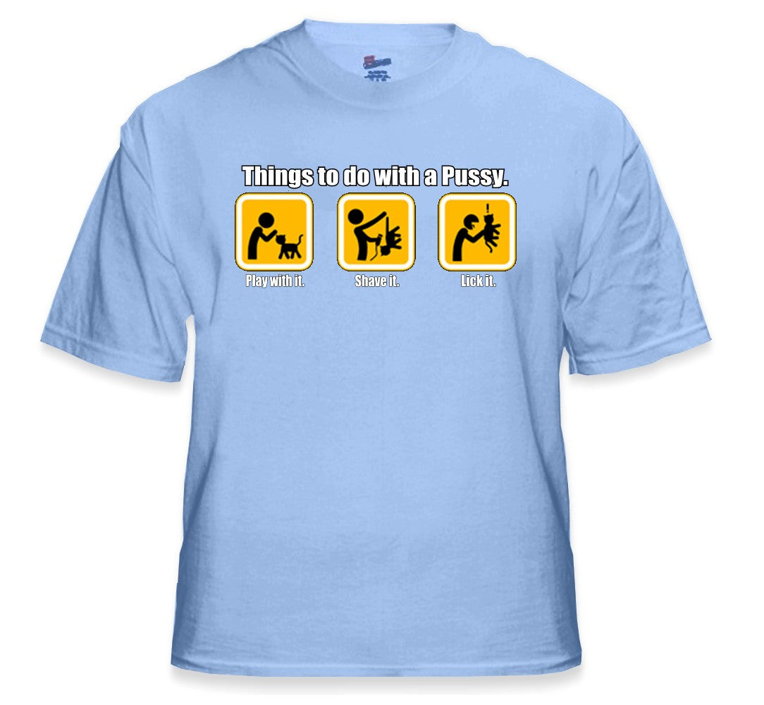 Things to do with Pus*y T-Shirt