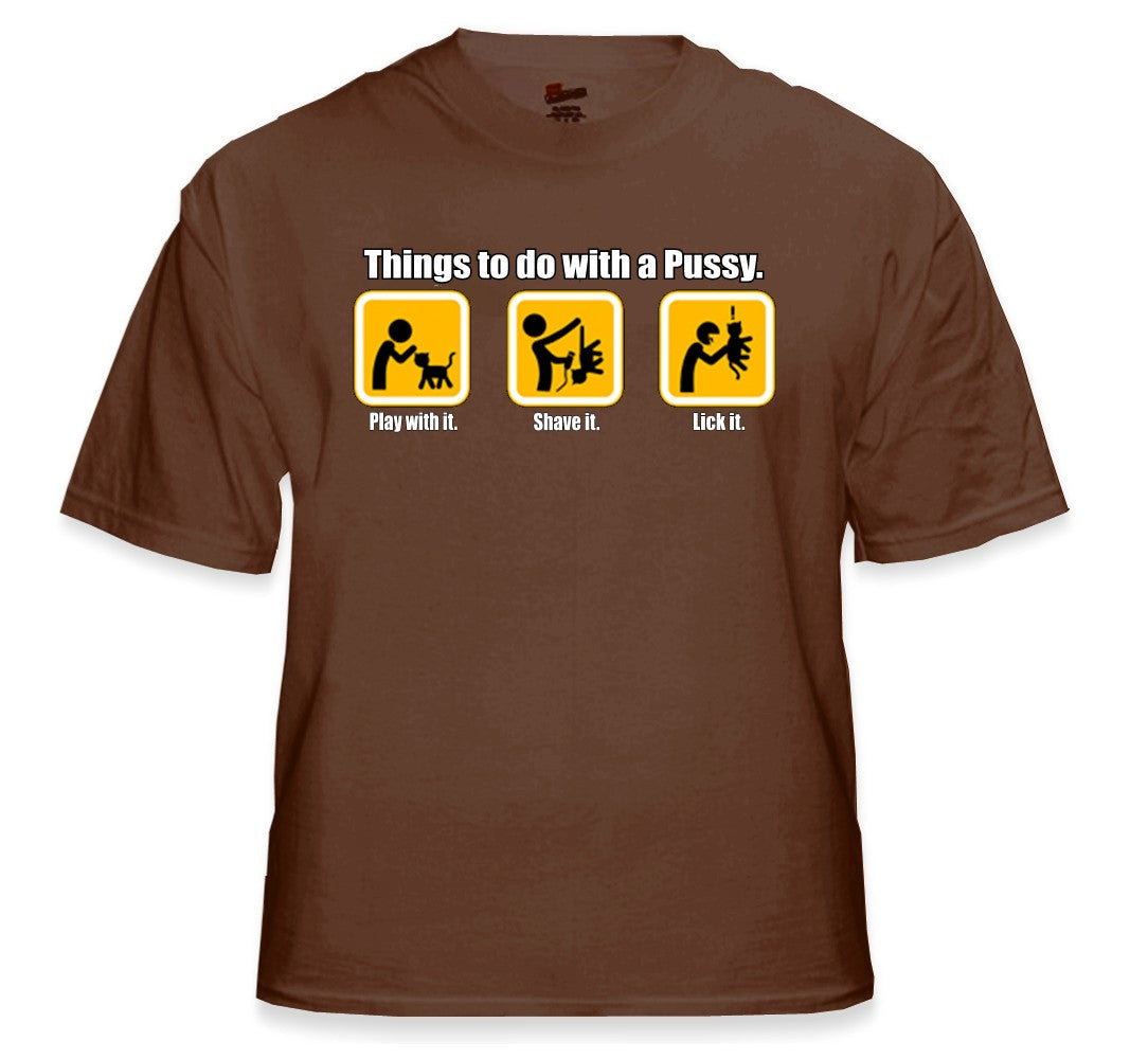 Things to do with Pus*y T-Shirt