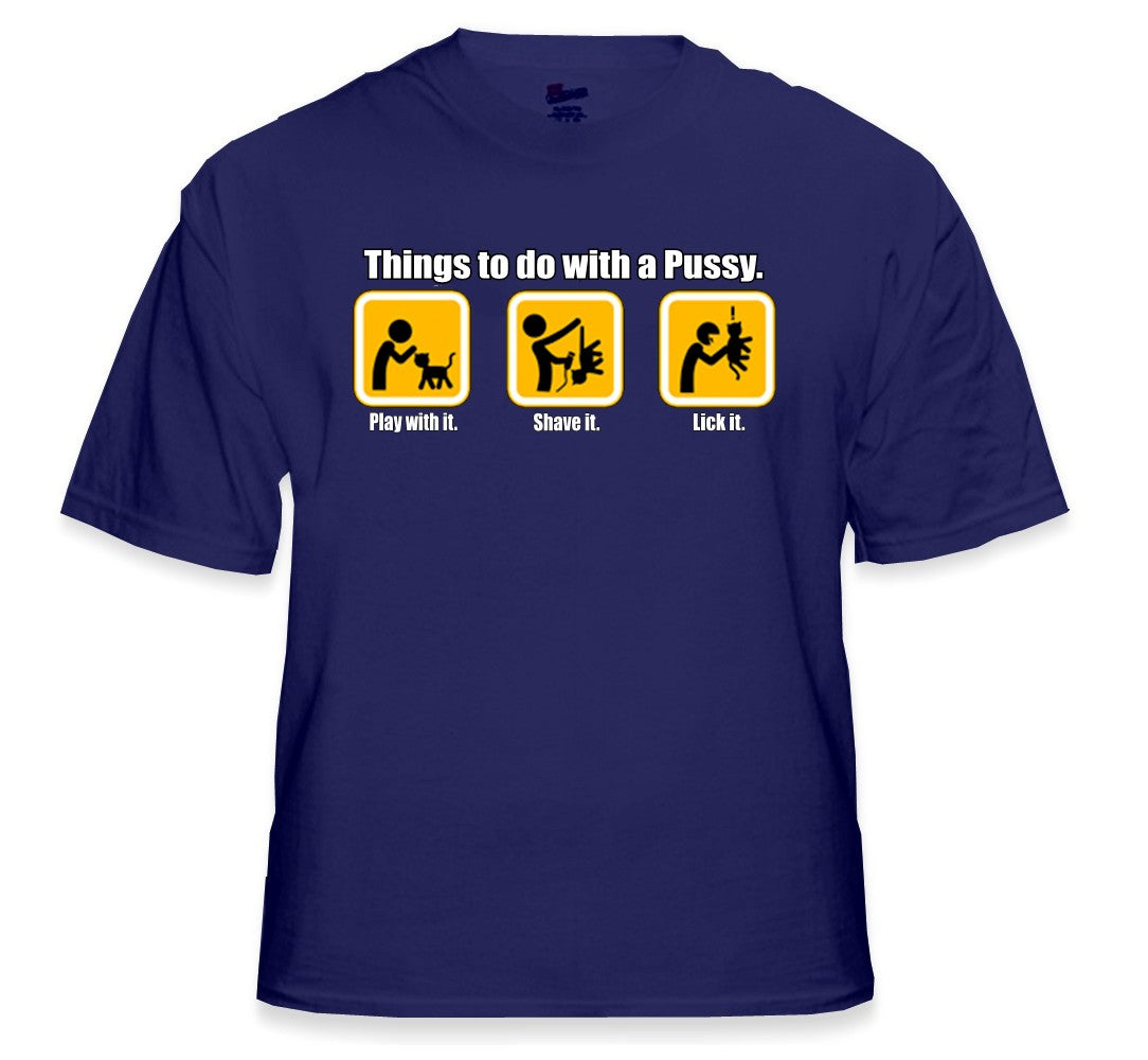 Things to do with Pus*y T-Shirt