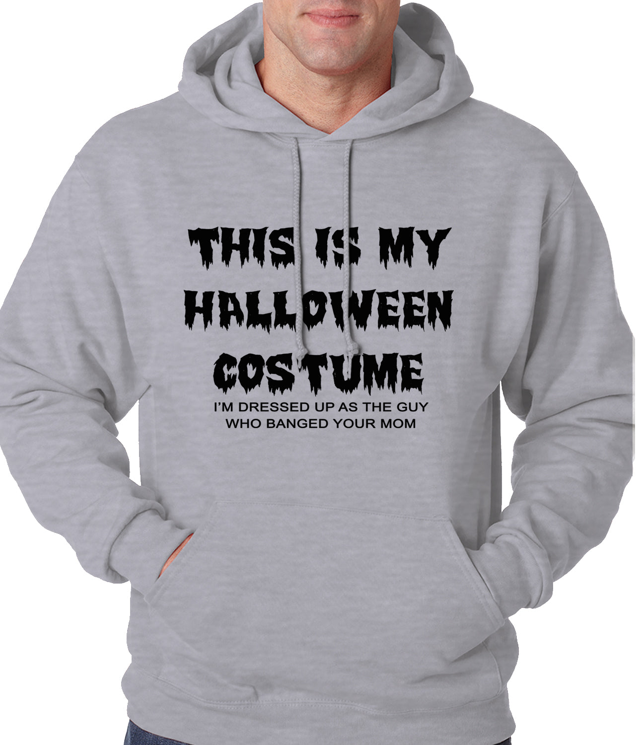 This is My Halloween Costume The Guy Who Banged Your Mom Adult Hoodie