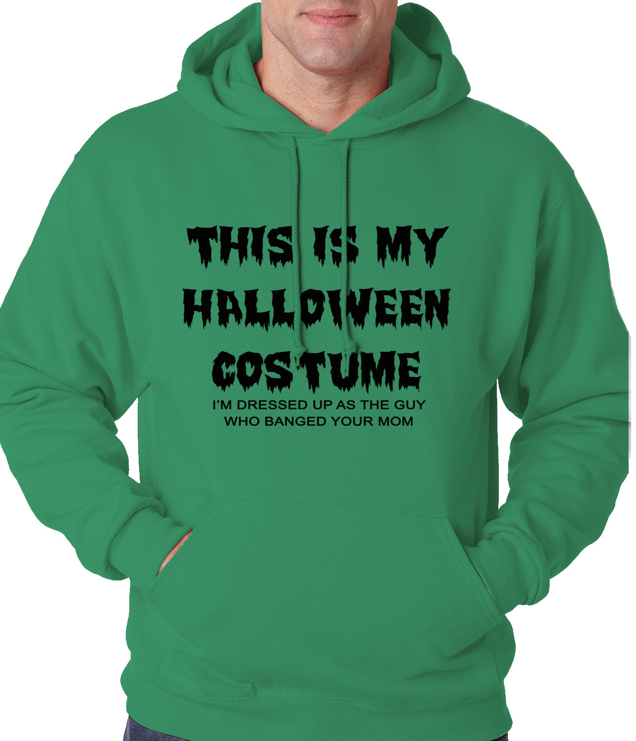 This is My Halloween Costume The Guy Who Banged Your Mom Adult Hoodie