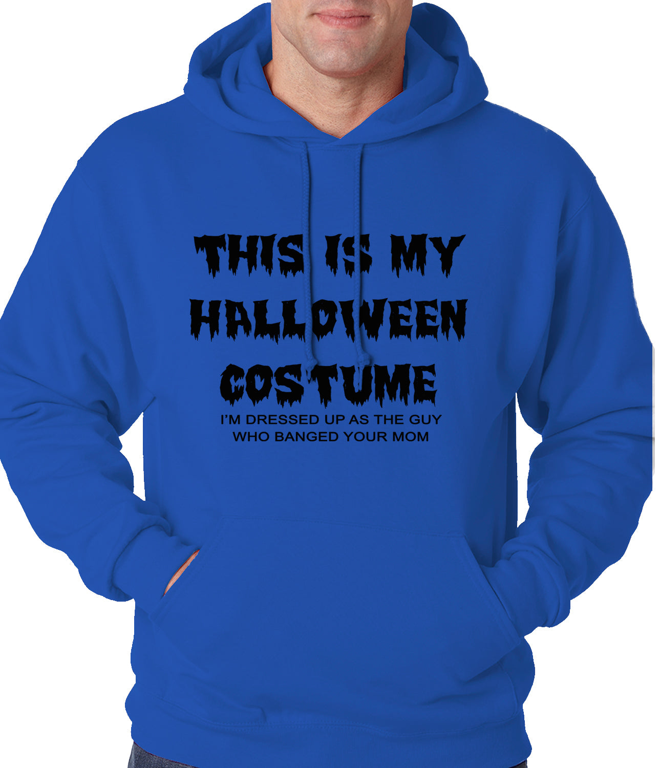 This is My Halloween Costume The Guy Who Banged Your Mom Adult Hoodie
