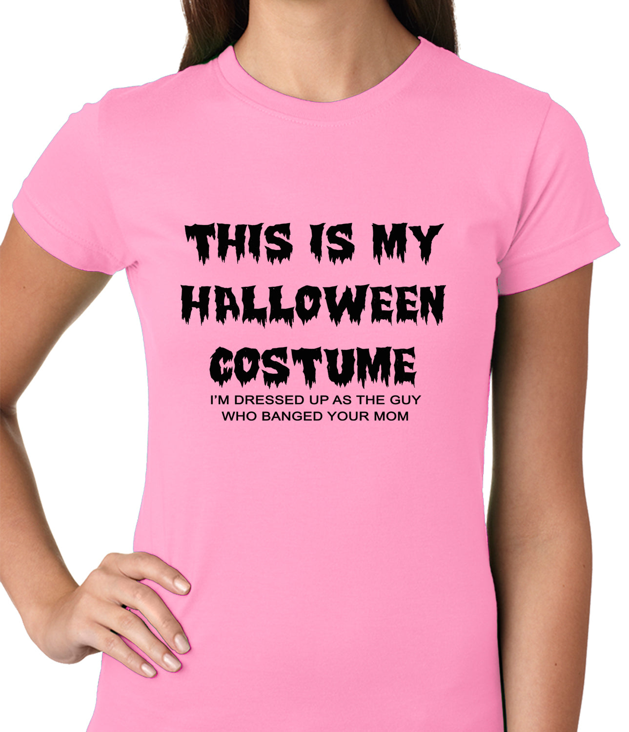 This is My Halloween Costume The Guy Who Banged Your Mom Ladies T-shirt