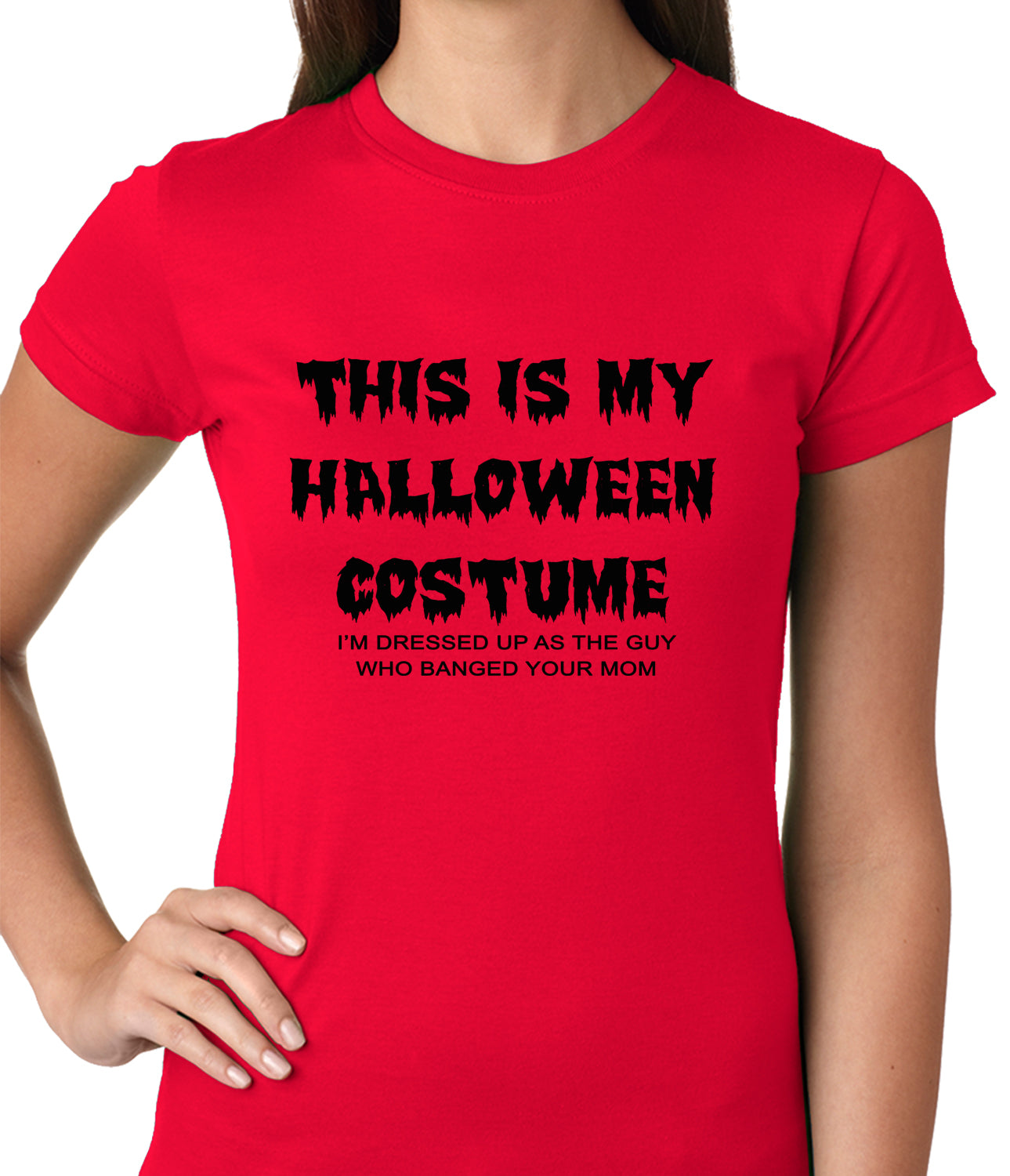 This is My Halloween Costume The Guy Who Banged Your Mom Ladies T-shirt
