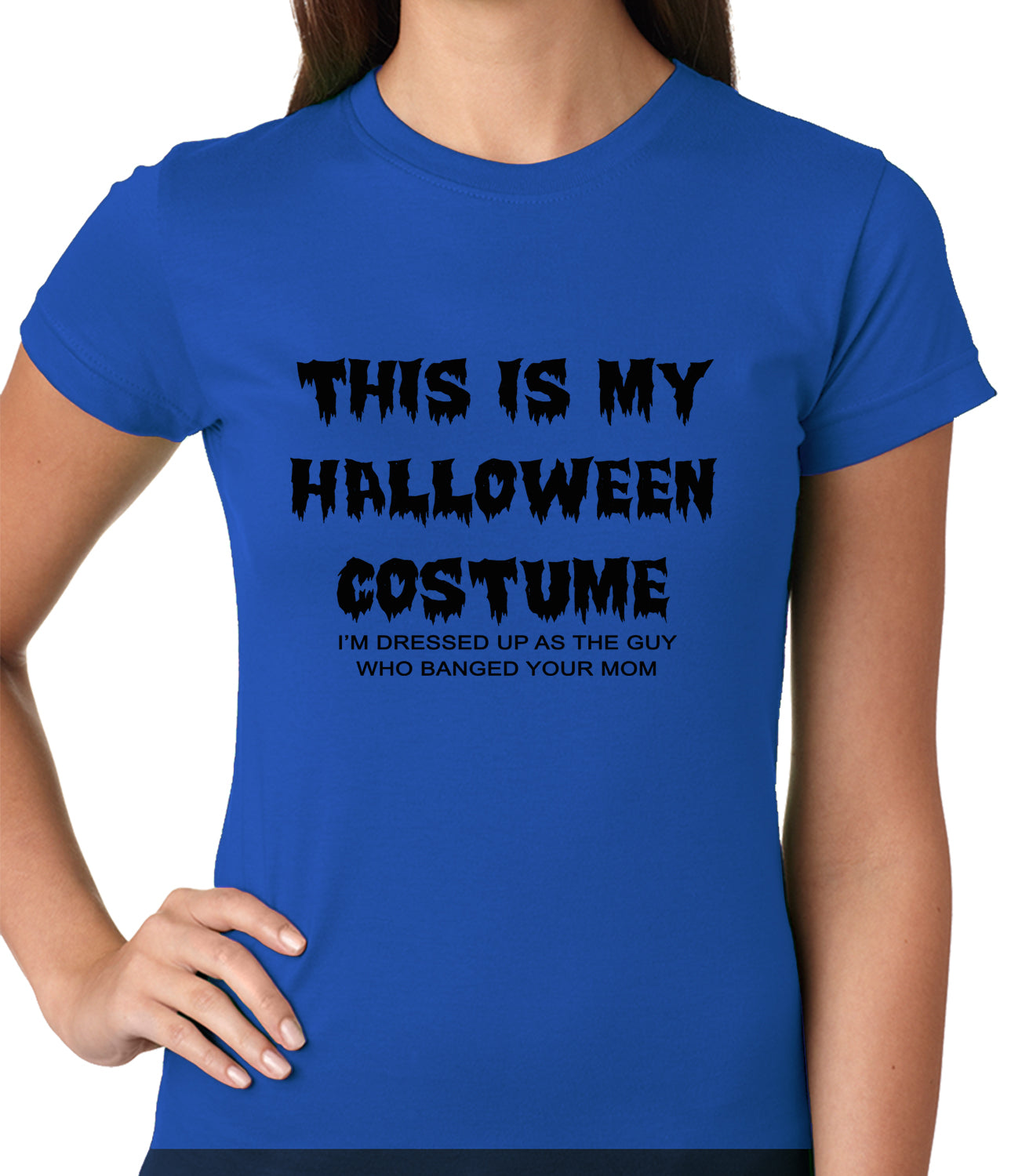 This is My Halloween Costume The Guy Who Banged Your Mom Ladies T-shirt