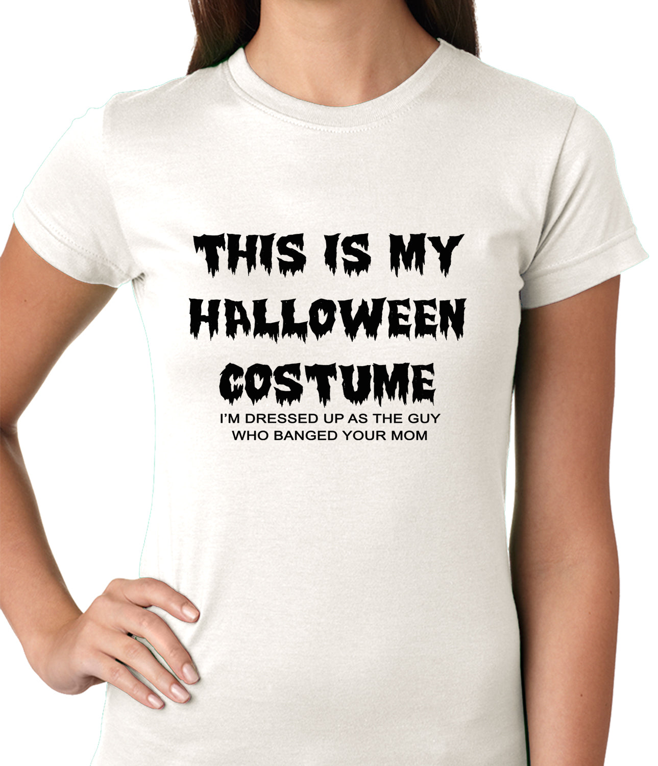 This is My Halloween Costume The Guy Who Banged Your Mom Ladies T-shirt