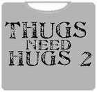 Thugs Need Hugs 2 T-Shirt