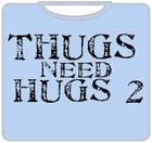 Thugs Need Hugs 2 T-Shirt
