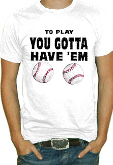To Play You Gotta Have'em T-Shirt