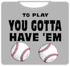 To Play You Gotta Have'em T-Shirt