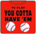 To Play You Gotta Have'em T-Shirt