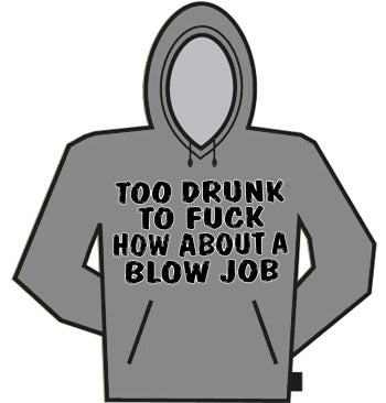 Too Drunk To F@CK Hoodie