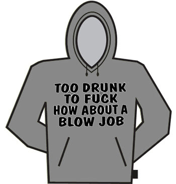 Too Drunk To Fu*k Hoodie
