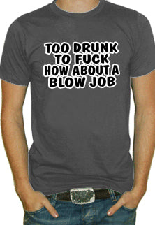 Too Drunk To Fu*k T-Shirt