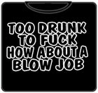 Too Drunk To Fu*k T-Shirt