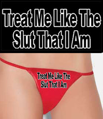 Treat Me Like The Slut I Am Thong