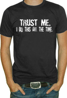 Trust Me I Do This All The Time Mens T-Shirt