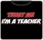 Trust Me I'm A Teacher T-Shirt