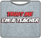 Trust Me I'm A Teacher T-Shirt