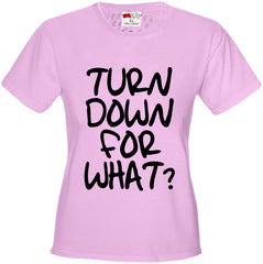 Turn Down For What? Girl's Hip-Hop T-Shirt