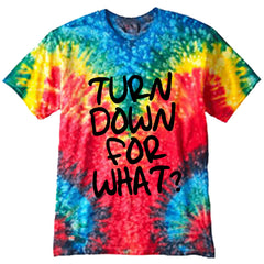Turn Down For What? Tie Dye Hip-Hop T-Shirt