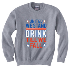 United We Stand Drink Till We Fall Crewneck Sweatshirt