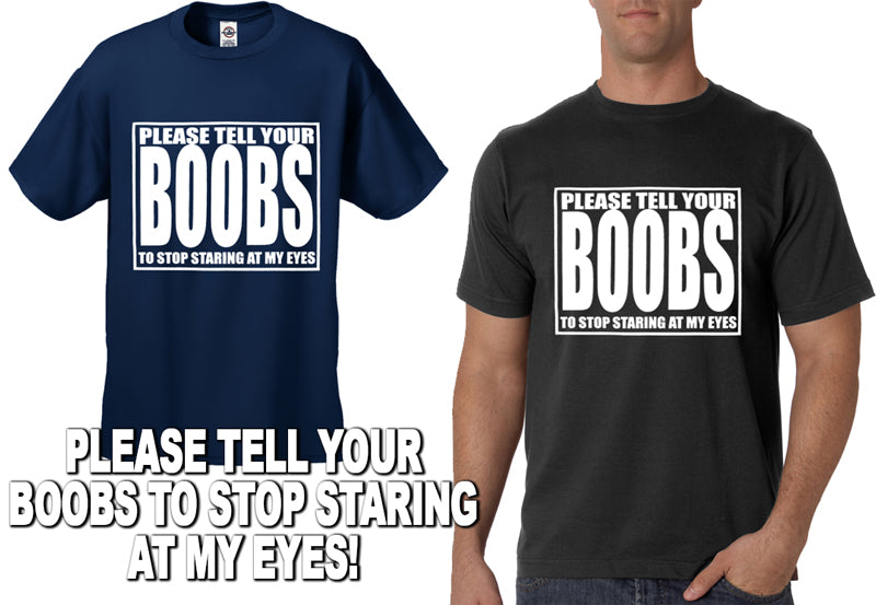 Tell Your Boobs To Stop Staring T-Shirt