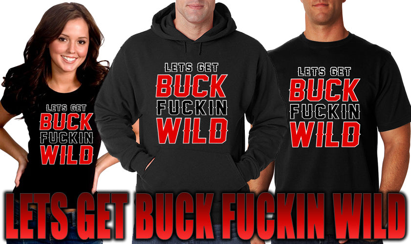 Lets Get Buck F*ckin Wild Adult Hoodie