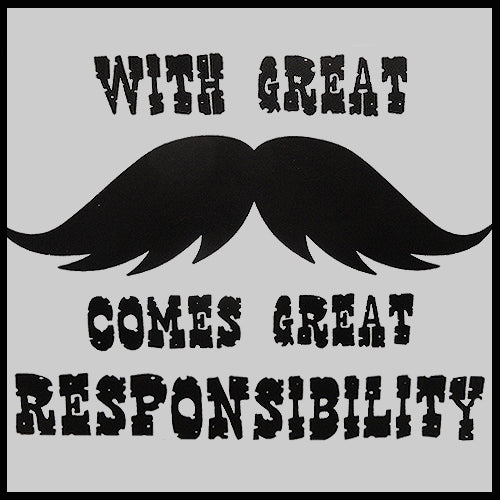 With Great Mustache Comes Great Responsibility Men's T-Shirt