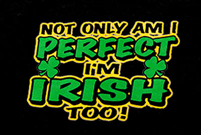 Not Only Am I perfect I'm Irish Too Baseball Hat