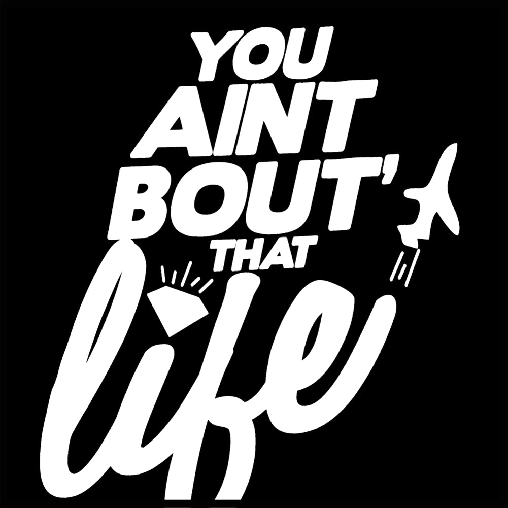 You Aint Bout' That Life Men's T-Shirt
