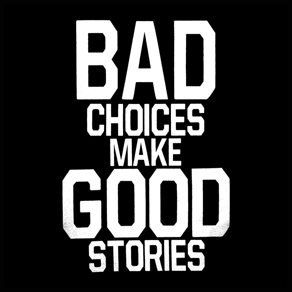 Bad Choices Make Good Stories Girl's T-Shirt