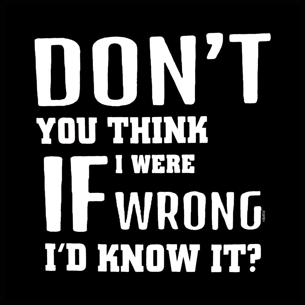 If I Were Wrong I'd Know Girl's T-Shirt