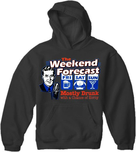 Weekend Forecast Mostly Drunk with a Chance of Horny Hoodie