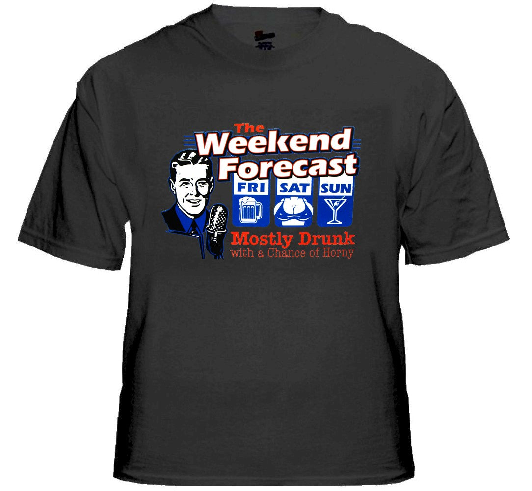 Weekend Forecast Mostly Drunk with a Chance of Horny T-Shirt