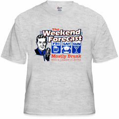 Weekend Forecast Mostly Drunk with a Chance of Horny T-Shirt