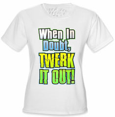 When In Doubt Twerk It Out! Girl's T-Shirt