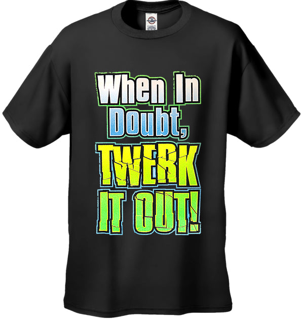 When In Doubt Twerk It Out! Men's T-Shirt