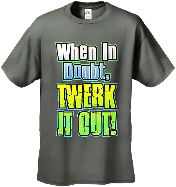 When In Doubt Twerk It Out! Men's T-Shirt