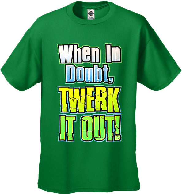 When In Doubt Twerk It Out! Men's T-Shirt