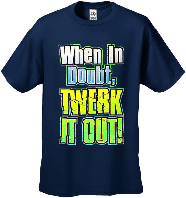 When In Doubt Twerk It Out! Men's T-Shirt