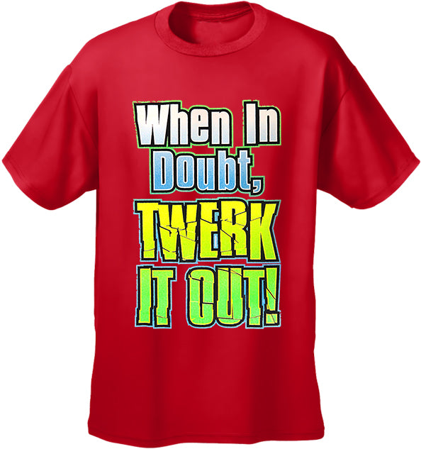 When In Doubt Twerk It Out! Men's T-Shirt