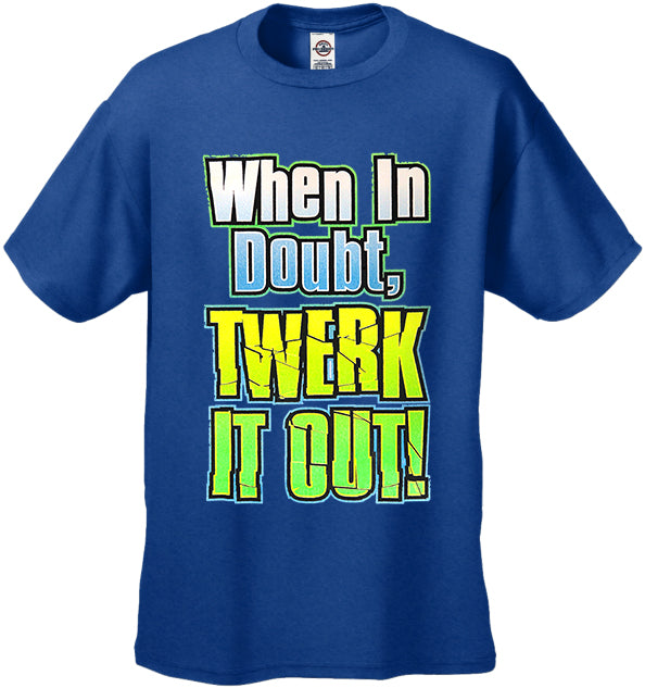 When In Doubt Twerk It Out! Men's T-Shirt