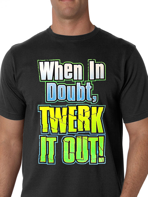 When In Doubt Twerk It Out! Men's T-Shirt