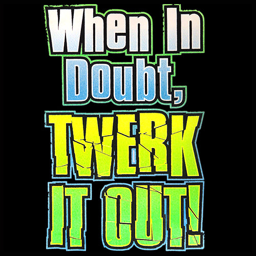 When In Doubt Twerk It Out! Men's T-Shirt