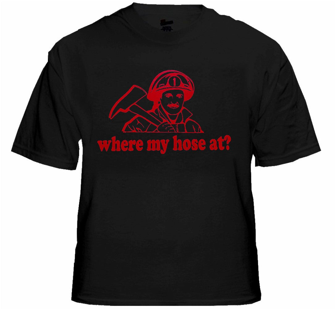 Where My Hose At? T-Shirt