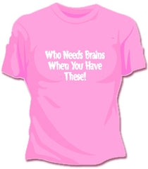 Who Needs Brains Girls T-Shirt