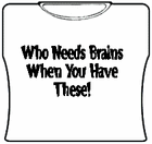 Who Needs Brains Girls T-Shirt