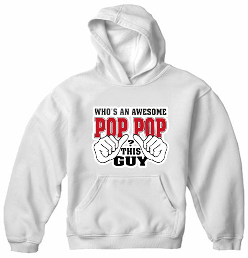 Who's An Awesome Pop Pop? This Guy Adult Hoodie