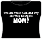 Why Are They Calling Me Mom Girls T-Shirt